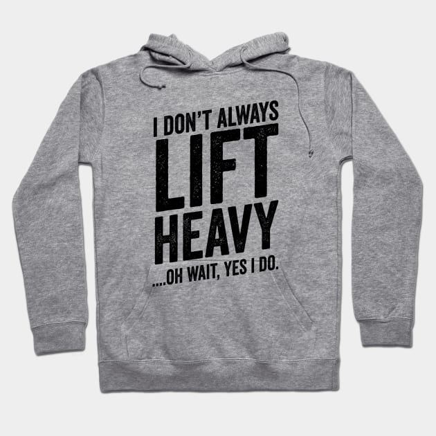 Always Lift Heavy - Weightlifter Fitness Meme Hoodie by Cult WolfSpirit 